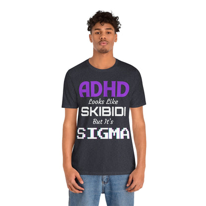 ADHD Look Like SKIBIDI But It's SIGMA | ADHD Tee