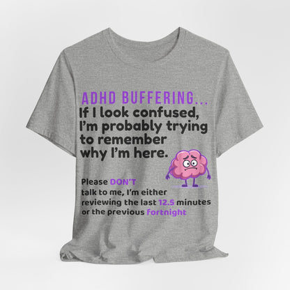 ADHD BUFFERING If I look confused, I’m probably trying to remember why | ADHD Tee