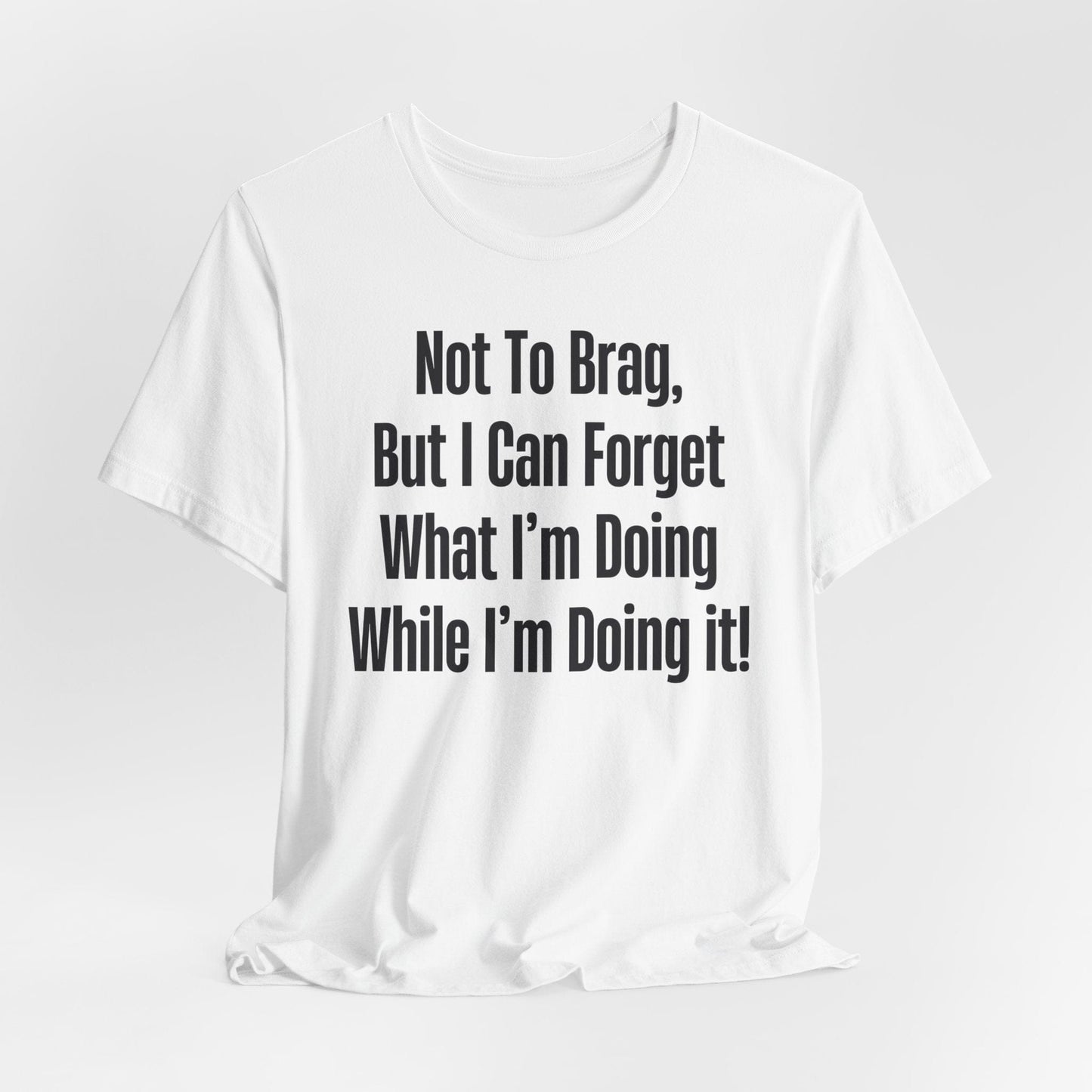 Not To Brag But I Can Forget What | ADHD Tee