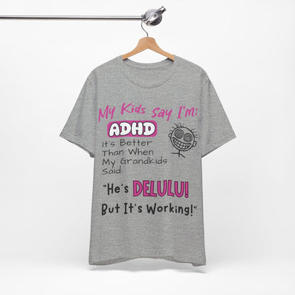 My Kids say Im ADHD Its Better Than When My Grandkids Said: | ADHD Tee