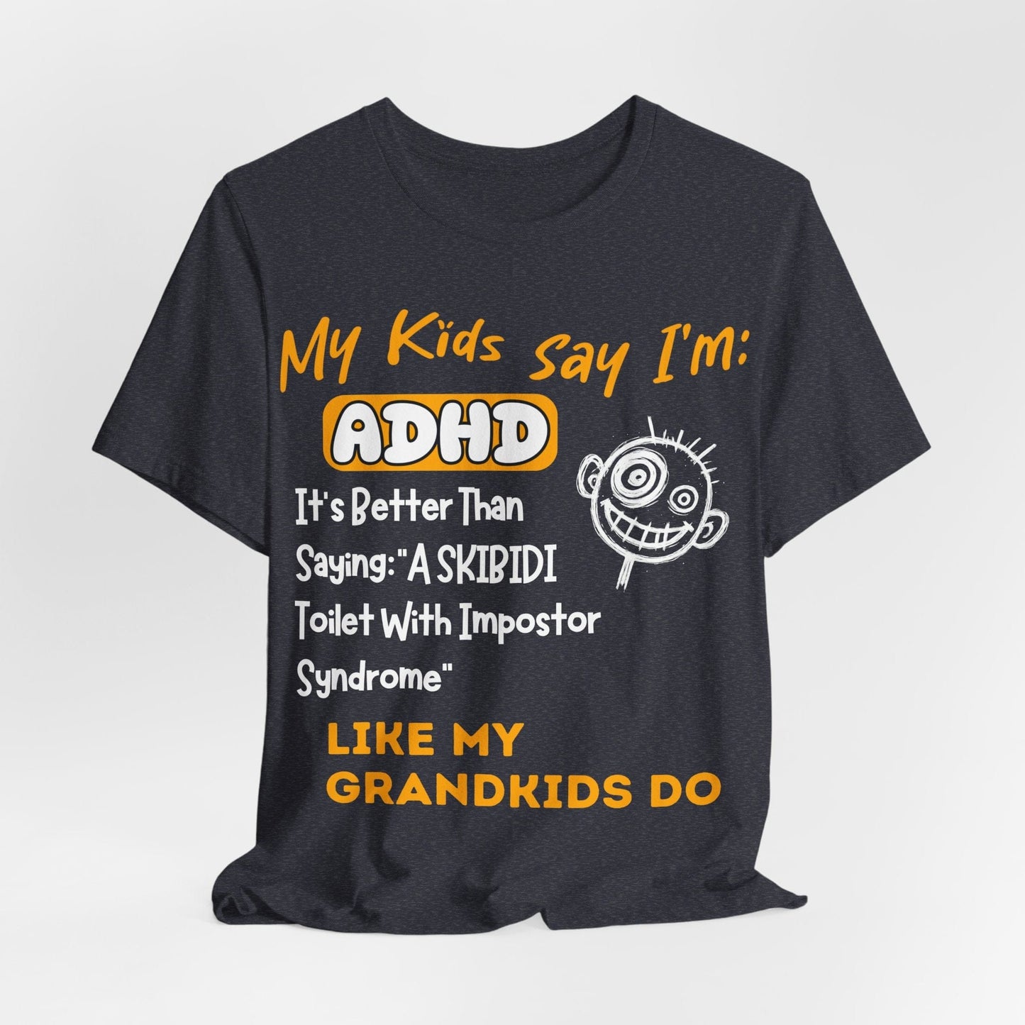 My Kids Say I'm ADHD, It's Better Than Saying "A SKIBIDI Toilet | ADHD Tee