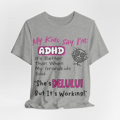 My Kids say Im ADHD Its Better Than When My Grandkids Said: | ADHD Tee