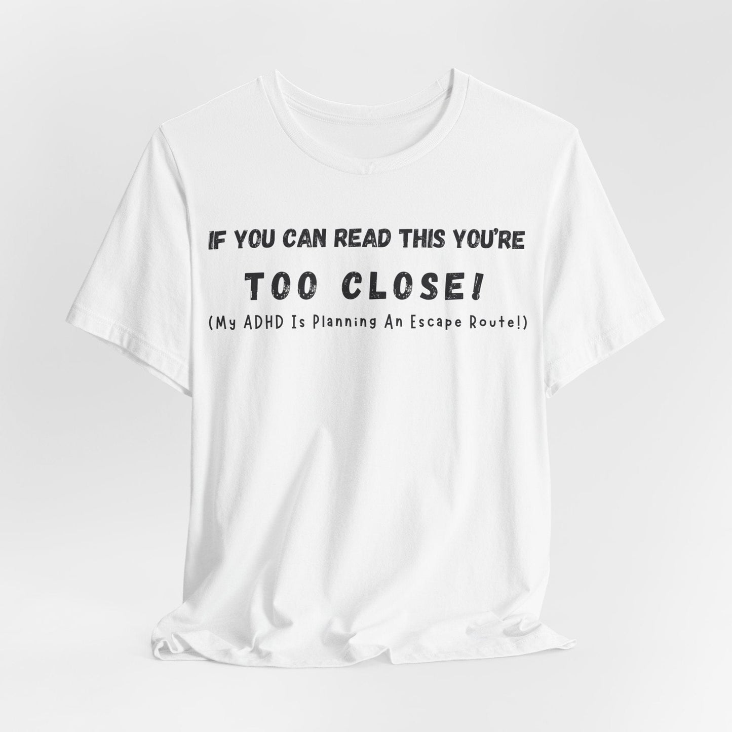 If You Can Read This You're Too Close My ADHD Is Planning An Escape Route | ADHD Tee