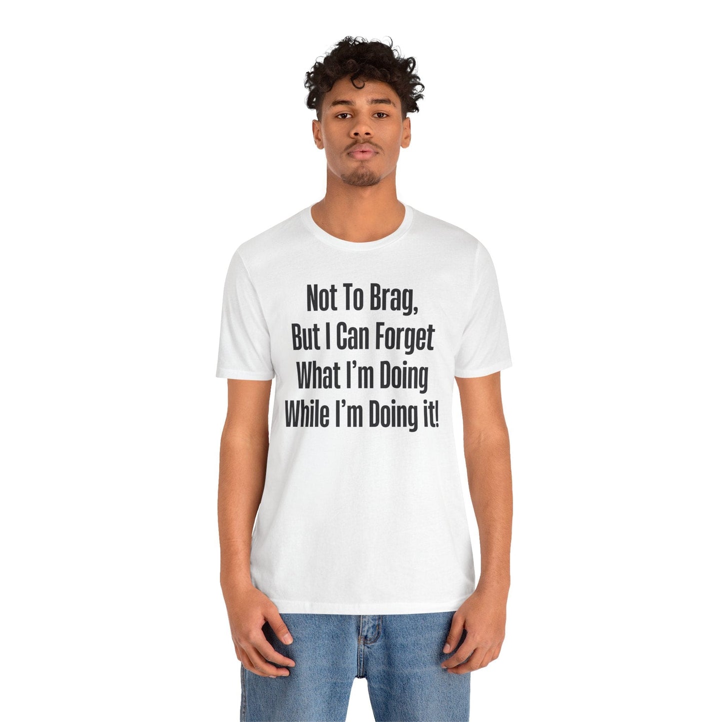 Not To Brag But I Can Forget What | ADHD Tee