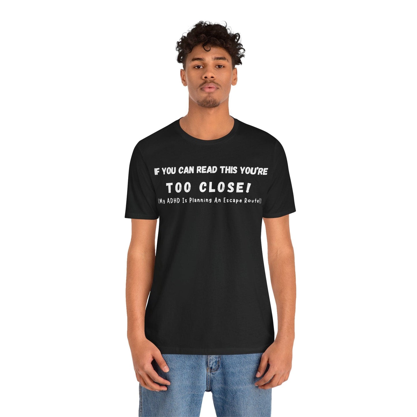 If You Can Read This You're Too Close My ADHD Is Planning An Escape Route | ADHD Tee