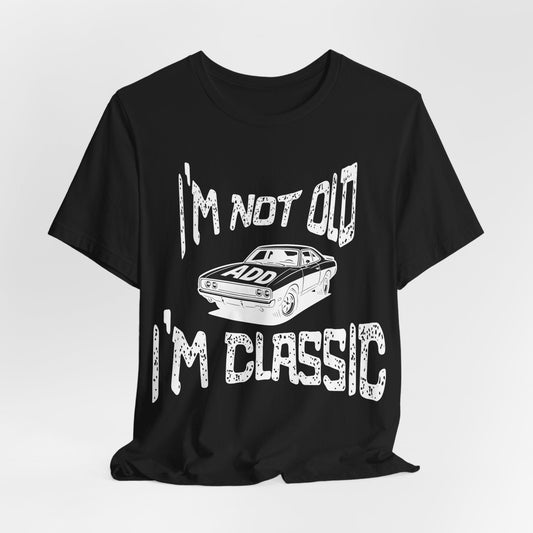 I'm Not Old, I'm Classic