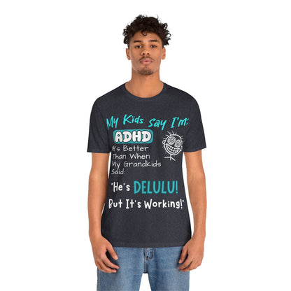 My Kids say Im ADHD Its Better Than When My Grandkids Said: | ADHD Tee