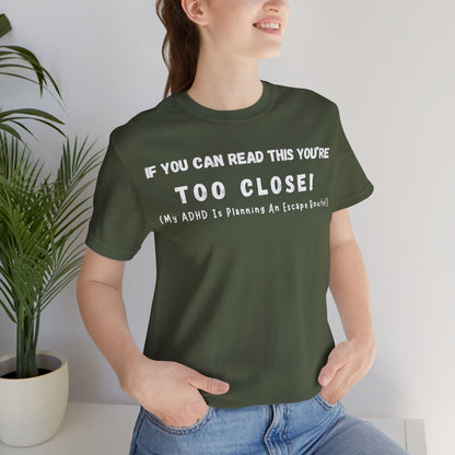If You Can Read This You're Too Close My ADHD Is Planning An Escape Route | ADHD Tee