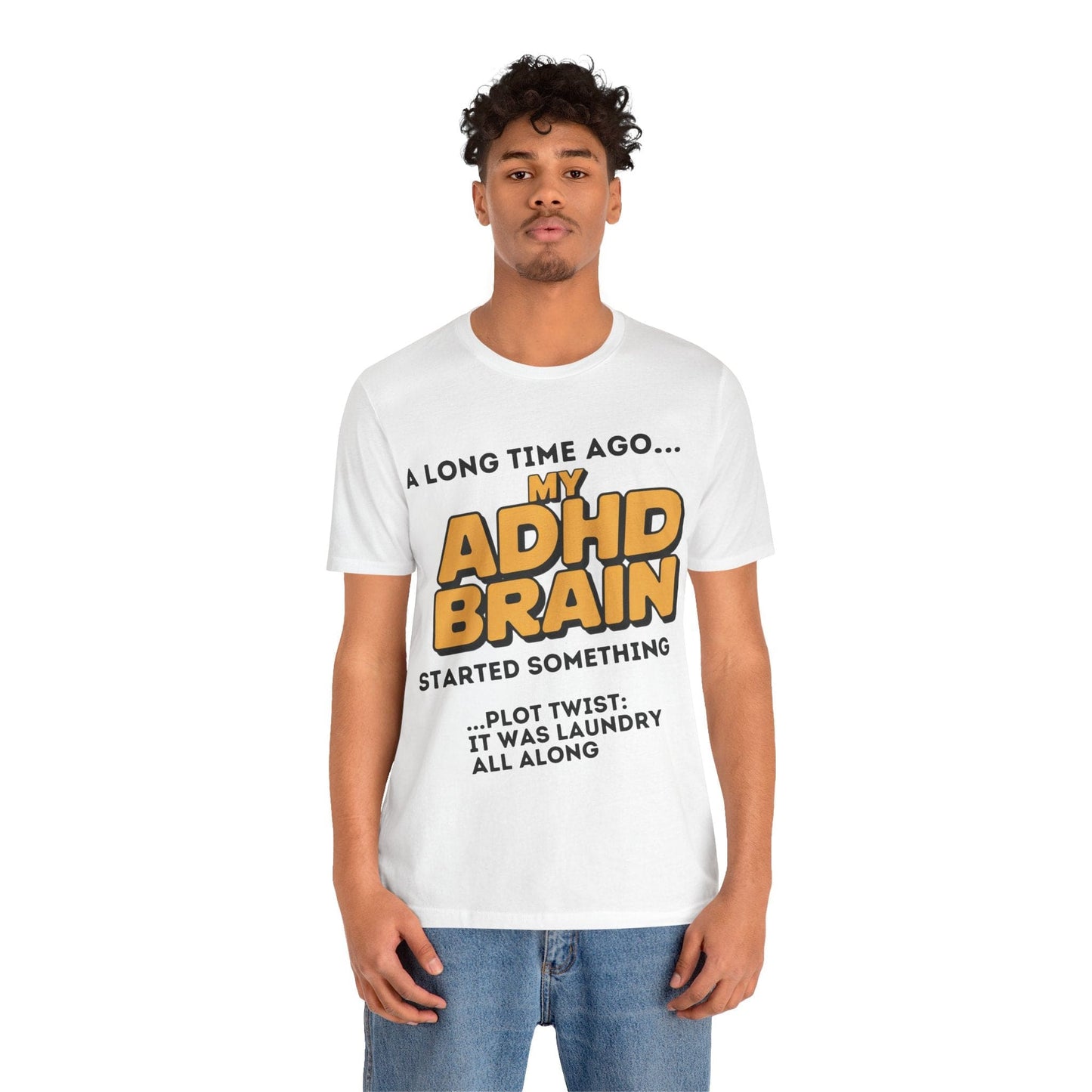 A Long Time Ago MY ADHD BRAIN Started Something PLOT TWIST IT | ADHD Tee