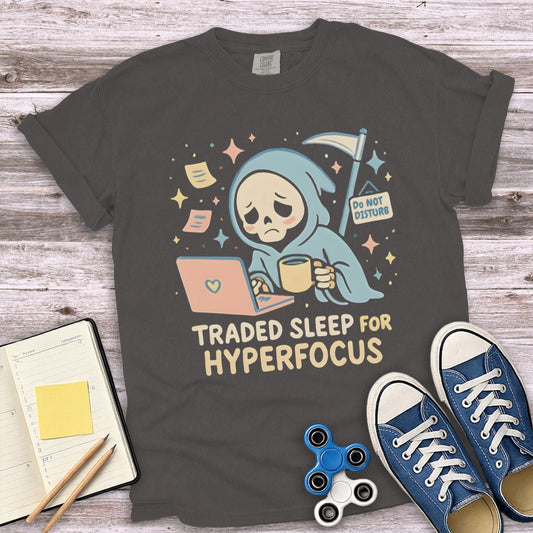 Traded Sleep for Hyperfocus Humorous T-Shirt Product
