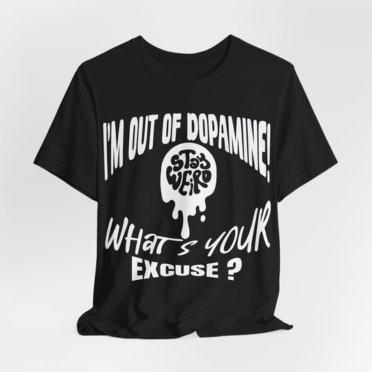 Stay Weird! I'm Out of Dopamine, What's Your Excuse?