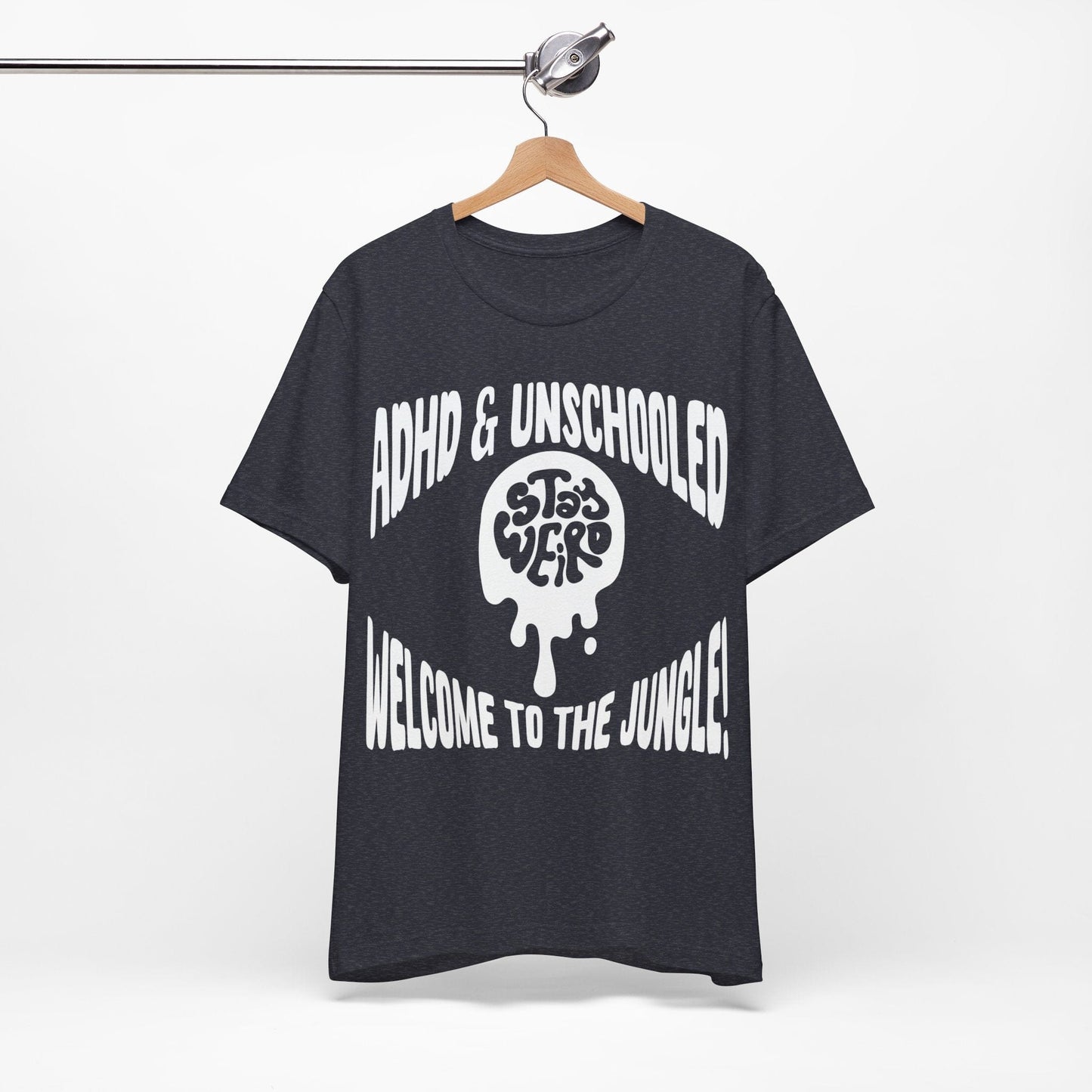 STAY WEIRD! ADHD & UNSCHOOLED, WELCOME TO THE JUNGLE! | ADHD Tee