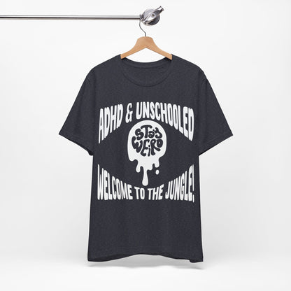 STAY WEIRD! ADHD & UNSCHOOLED, WELCOME TO THE JUNGLE! | ADHD Tee