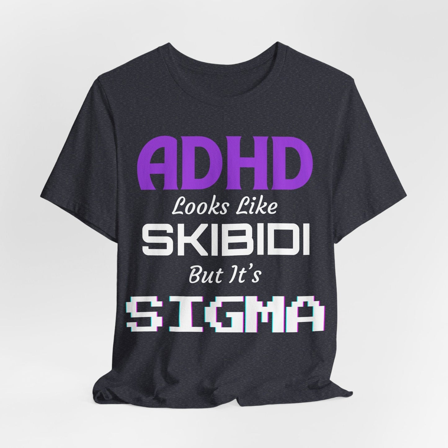 ADHD Look Like SKIBIDI But It's SIGMA | ADHD Tee