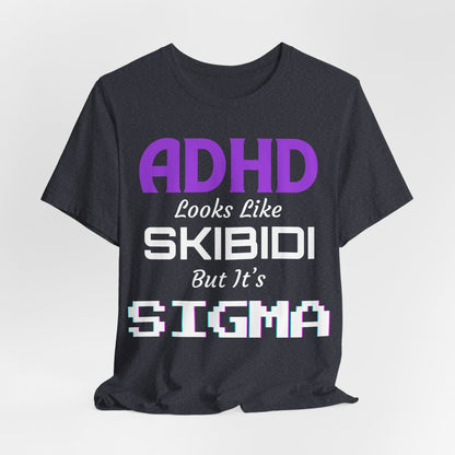 ADHD Look Like SKIBIDI But It's SIGMA | ADHD Tee