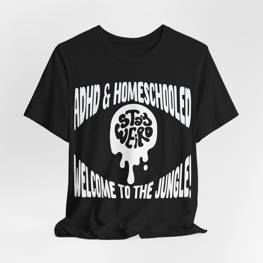 Stay Weird! ADHD & HOMESCHOOLED, WELCOME TO THE JUNGLE! | ADHD Tee