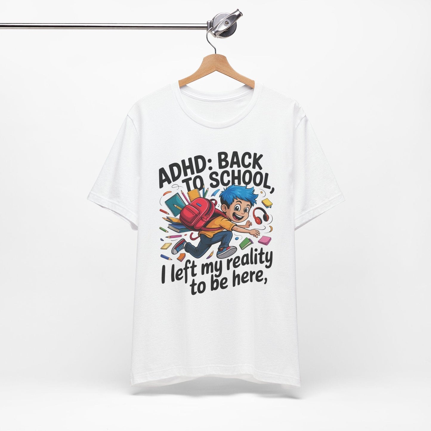 ADHD BACK TO SCHOOL I Left My Reality To Be Here Boy | ADHD Tee