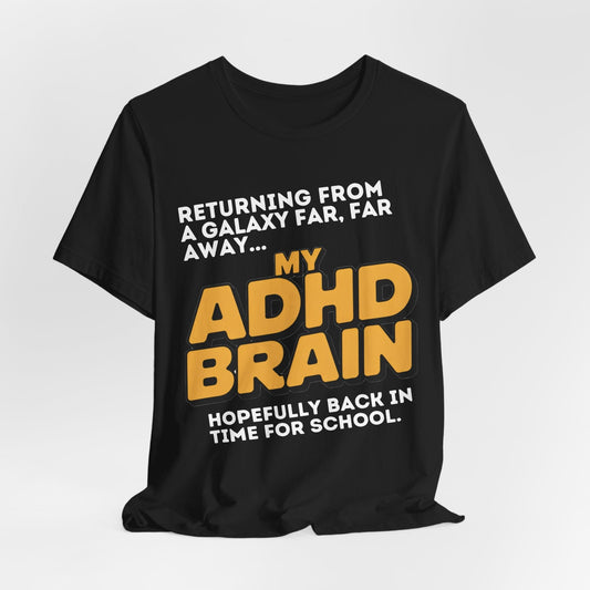 Returning From A Galaxy Far Far... Away MY ADHD BRAIN Hopefully Back | ADHD Tee