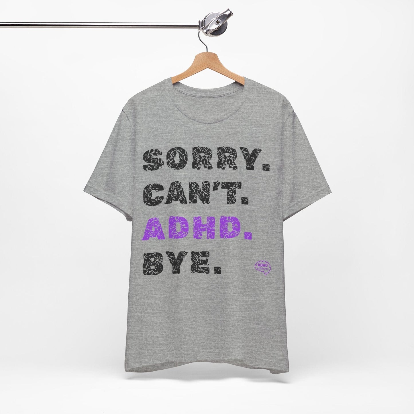Sorry. Can't. ADHD. Bye. | ADHD Tee