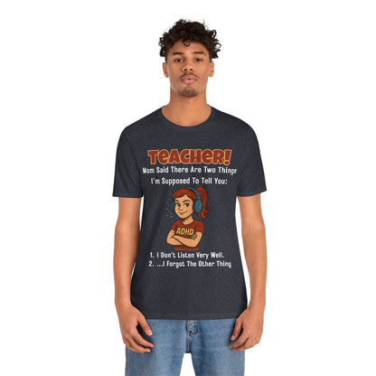 TEACHER, Mom Said There Are Two Things I Supposed to Tell You Girl | ADHD Tee