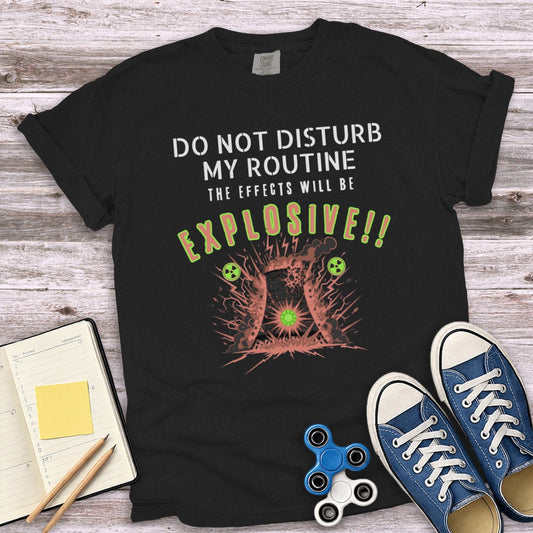 Do Not Disturb My Routine Explosive T-Shirt Product