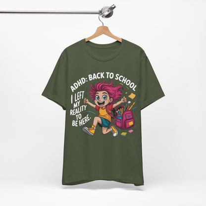 ADHD: BACK TO SCHOOL I Left My Reality To Be Here Girl | ADHD Tee
