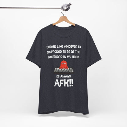 AFK Brain – Always Away From Keyboard Funny