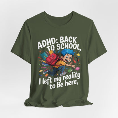 ADHD BACK TO SCHOOL I Left My Reality To Be Here Boy | ADHD Tee
