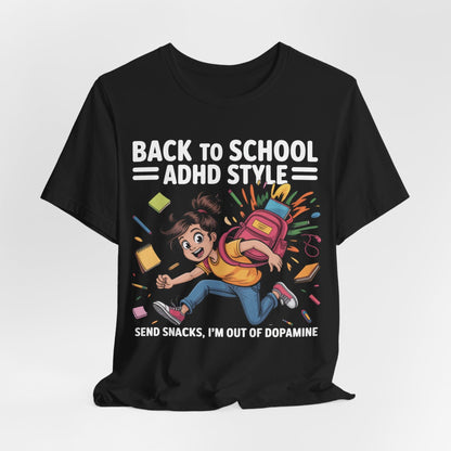 Back To School ADHD Style, Send Snacks, I'm Out Of Dopamine Girl | ADHD Tee