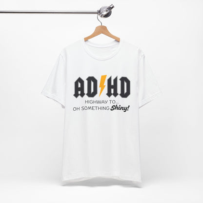 ADHD Highway To... Oh, Something Shiny! T-Shirt