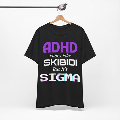 ADHD Look Like SKIBIDI But It's SIGMA | ADHD Tee