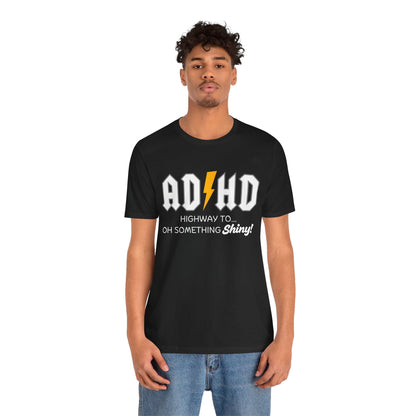 ADHD Highway To... Oh, Something Shiny! T-Shirt