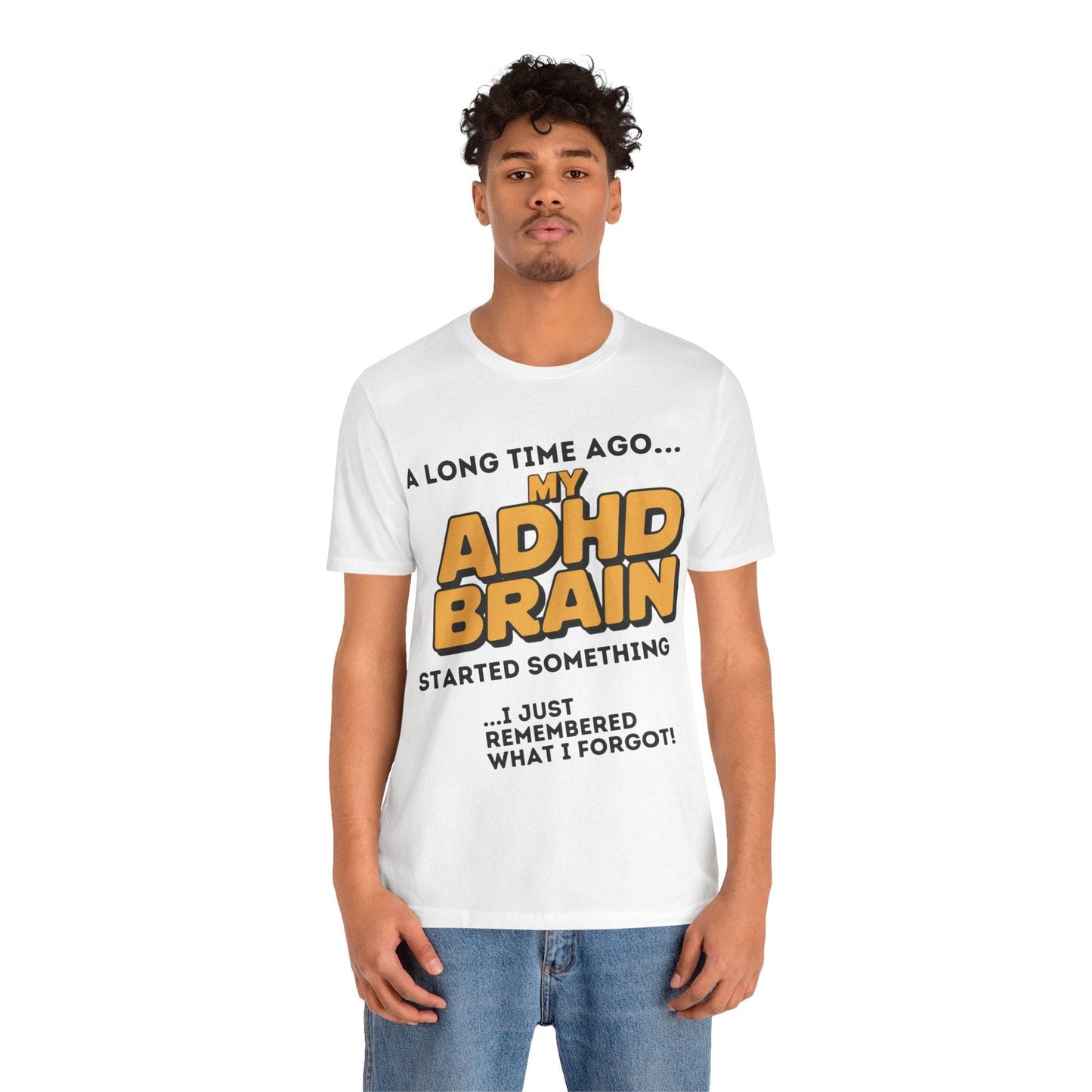 A Long Time Ago MY ADHD BRAIN Started Something I Just Remembered | ADHD Tee