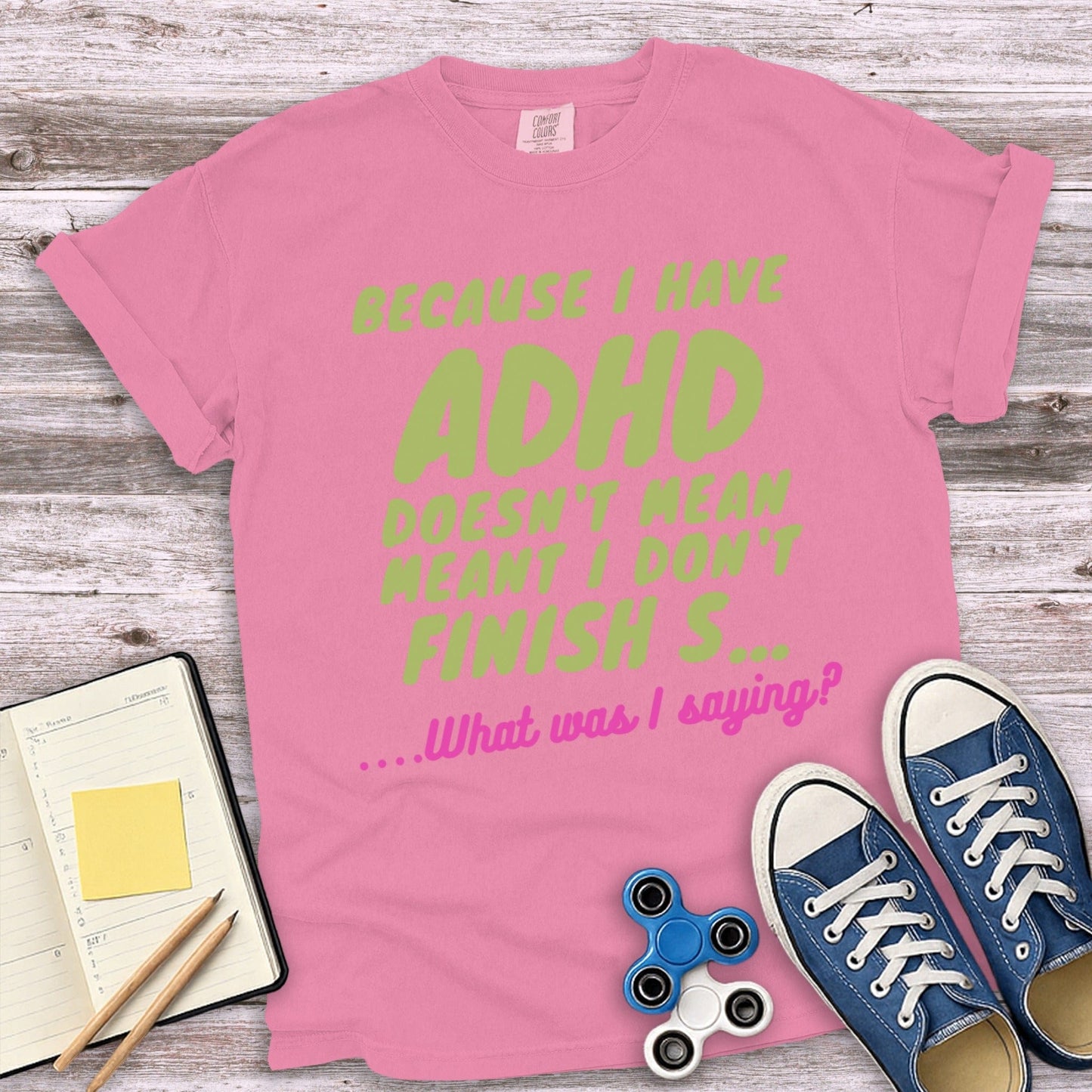 Because I Have ADHD Doesn't Mean I Don't Finish T-Shirt
