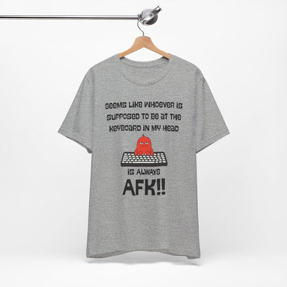 AFK Brain – Always Away From Keyboard Funny