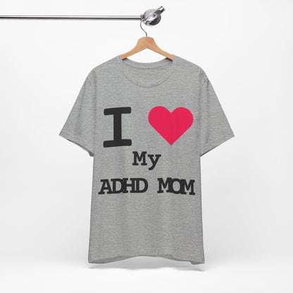 I LOVE My ADHD Mom! | ADHD Tee