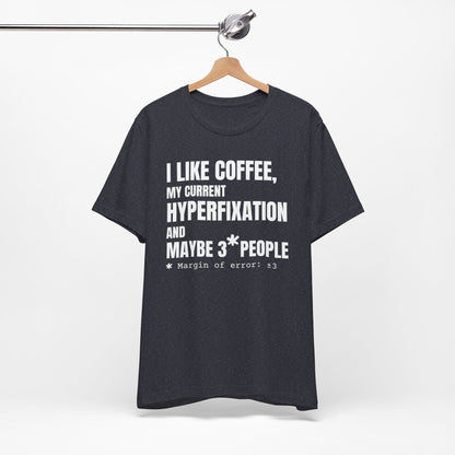I Like Coffee, My Current HYPERFIXATION and Maybe 3 People | ADHD Tee