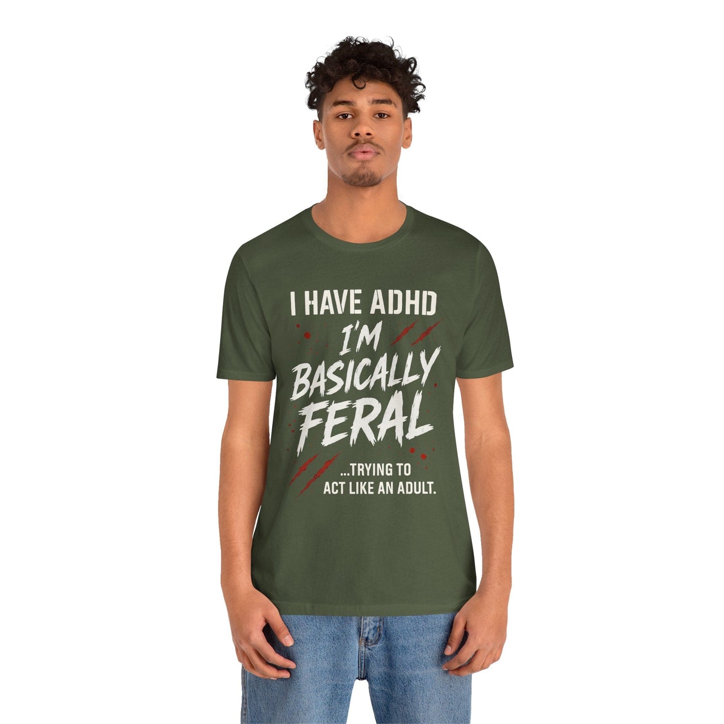 I HAVE ADHD I'M BASICALLY FERAL TRYING TO ACT LIKE AN ADULT T-Shirt