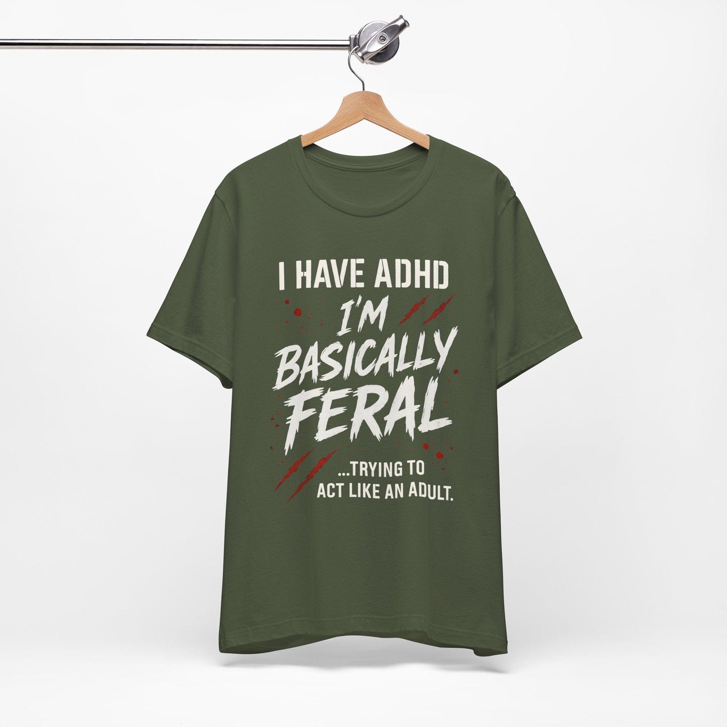 I HAVE ADHD I'M BASICALLY FERAL TRYING TO ACT LIKE AN ADULT T-Shirt