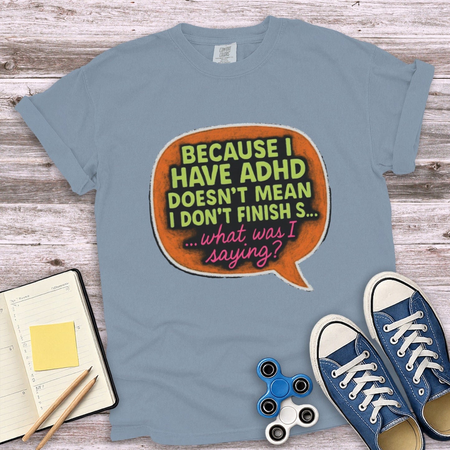 Because I Have ADHD Doesn't Mean I Don't Finish Shirt