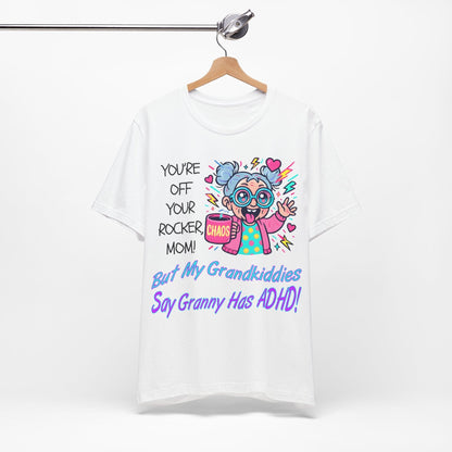 "You're Off Your Rocker Mom!" But My Grandkids Say "Granny Has ADHD" | ADHD Tee