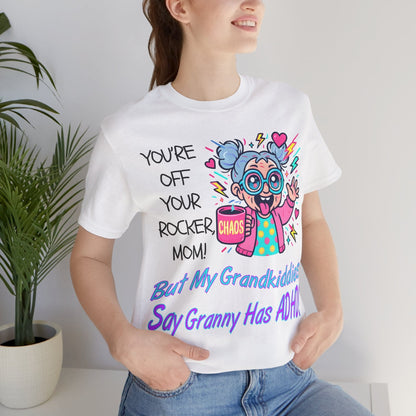 "You're Off Your Rocker Mom!" But My Grandkids Say "Granny Has ADHD" | ADHD Tee