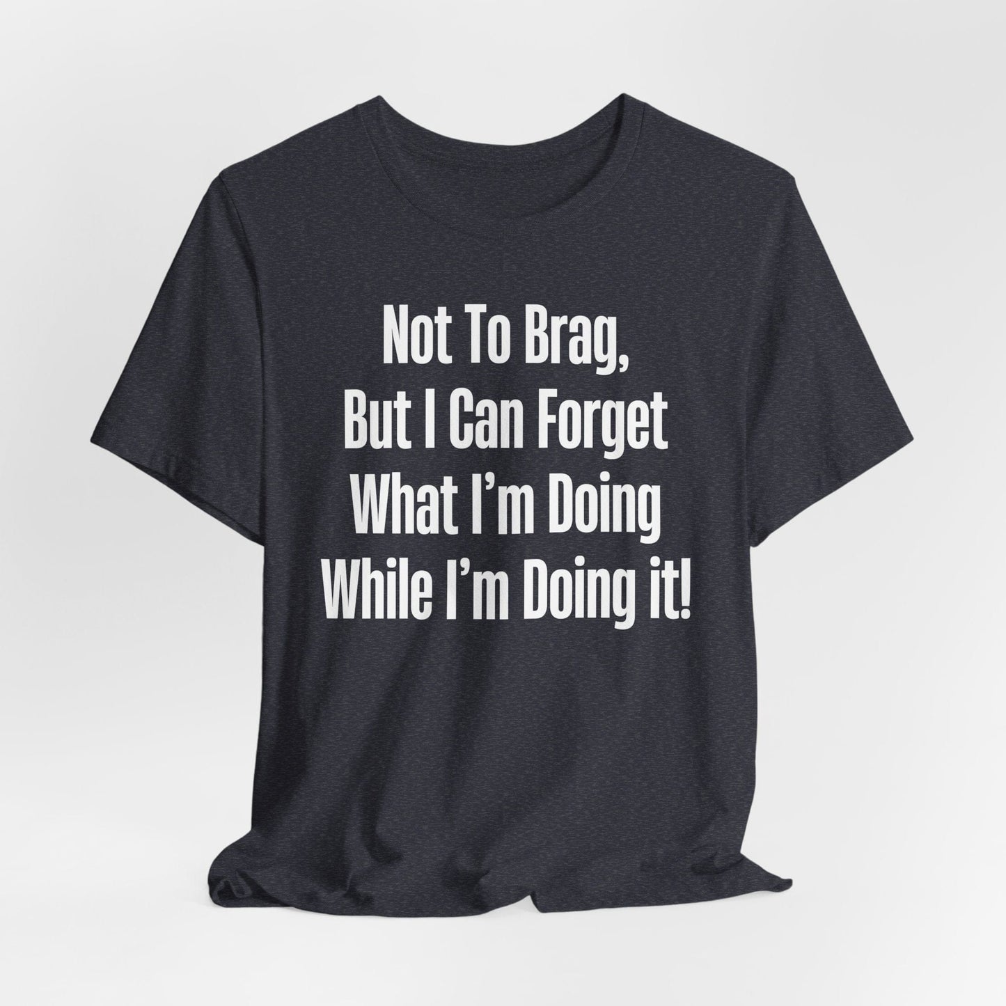 Not To Brag But I Can Forget What | ADHD Tee