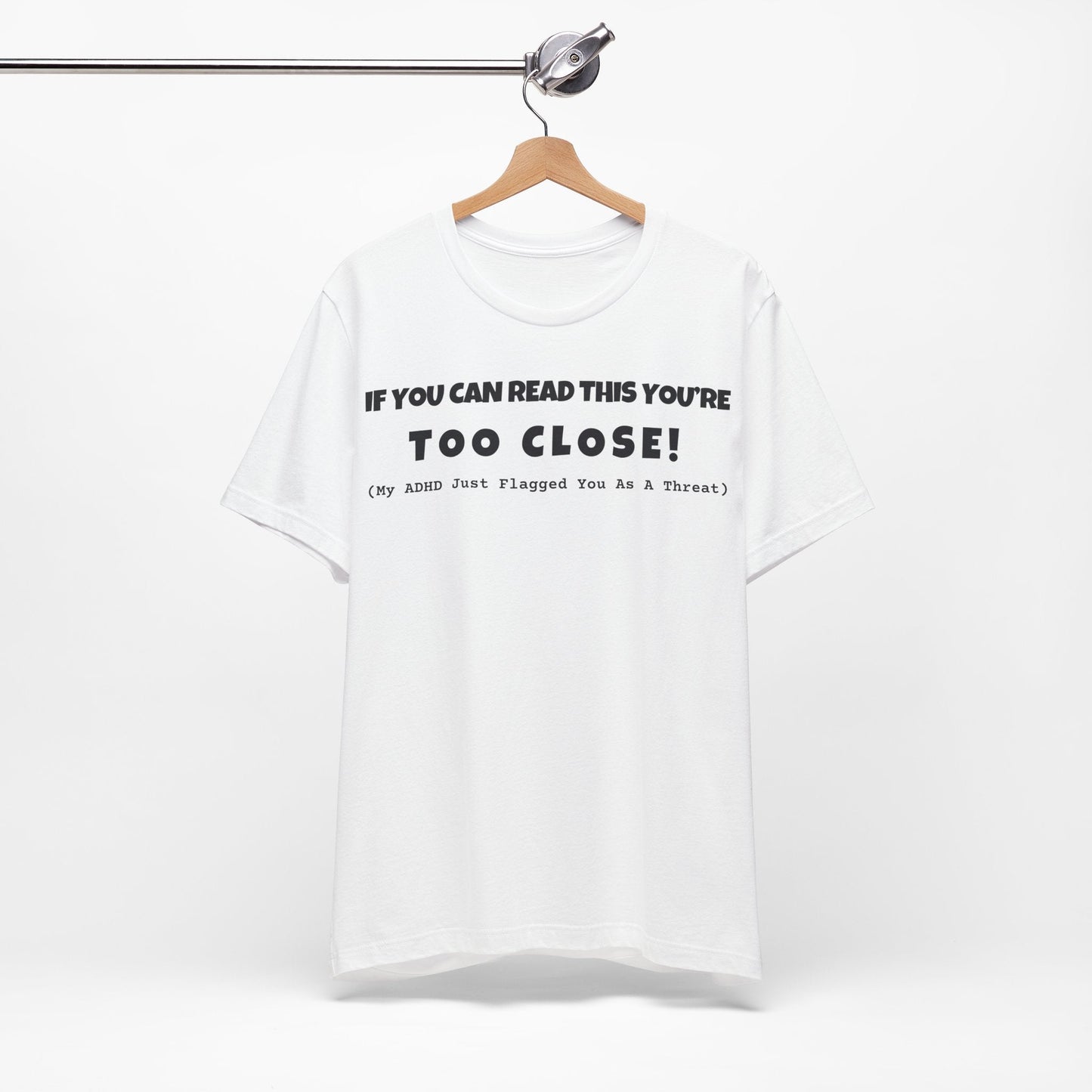 If You Can Read This You're Too Close | ADHD Tee