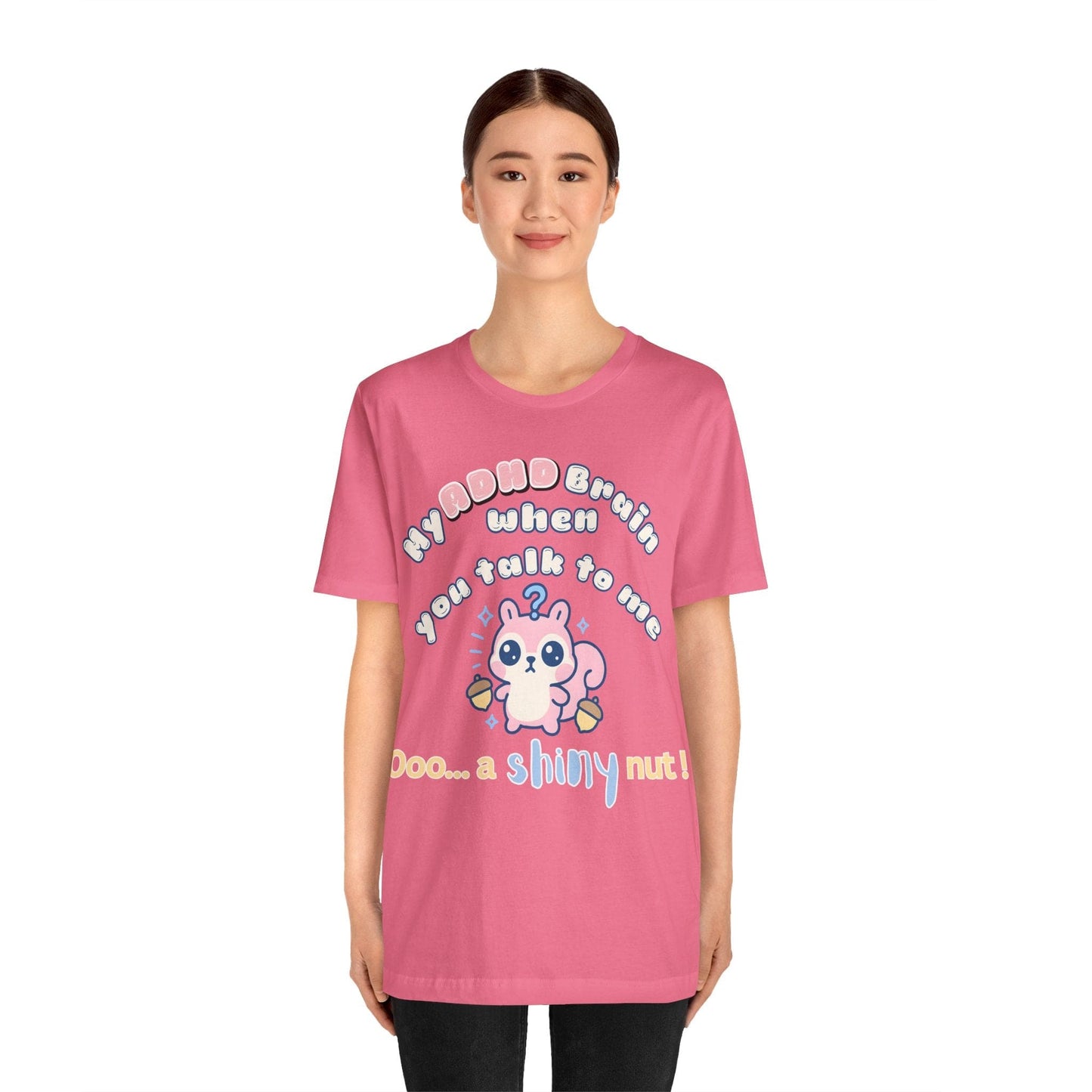 My ADHD Brain When You Talk To Me, Ooo... A Shiny Nut T-Shirt