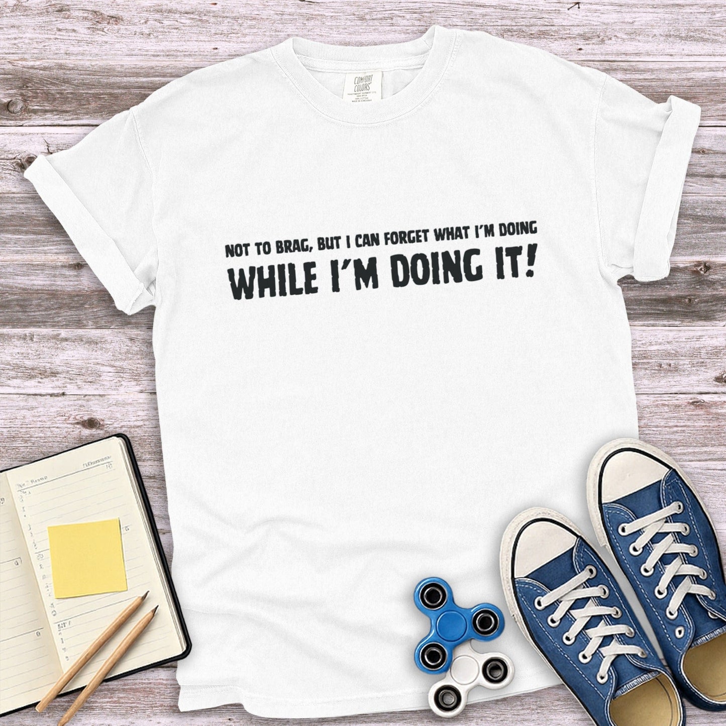 Forget What I'm Doing While Doing It T-Shirt