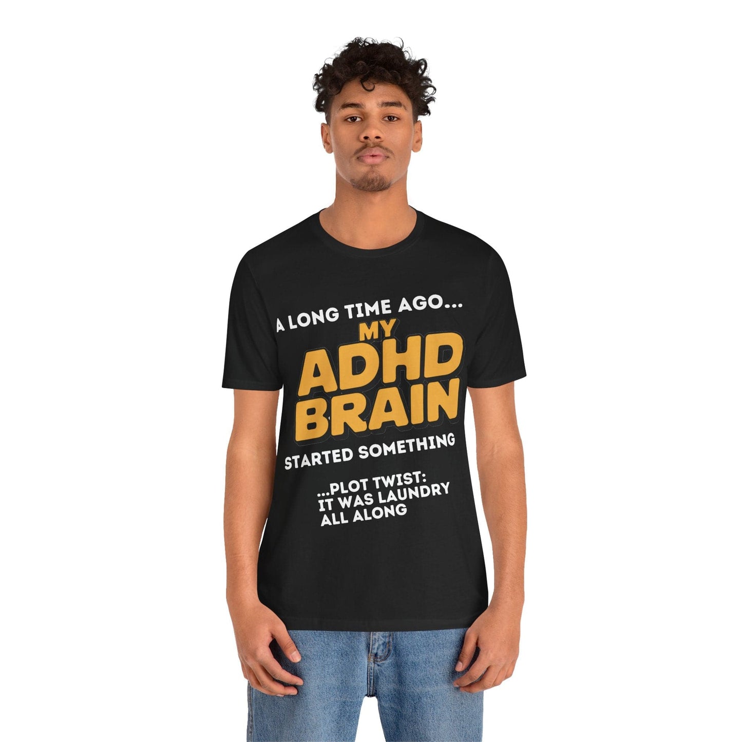 A Long Time Ago MY ADHD BRAIN Started Something PLOT TWIST IT | ADHD Tee