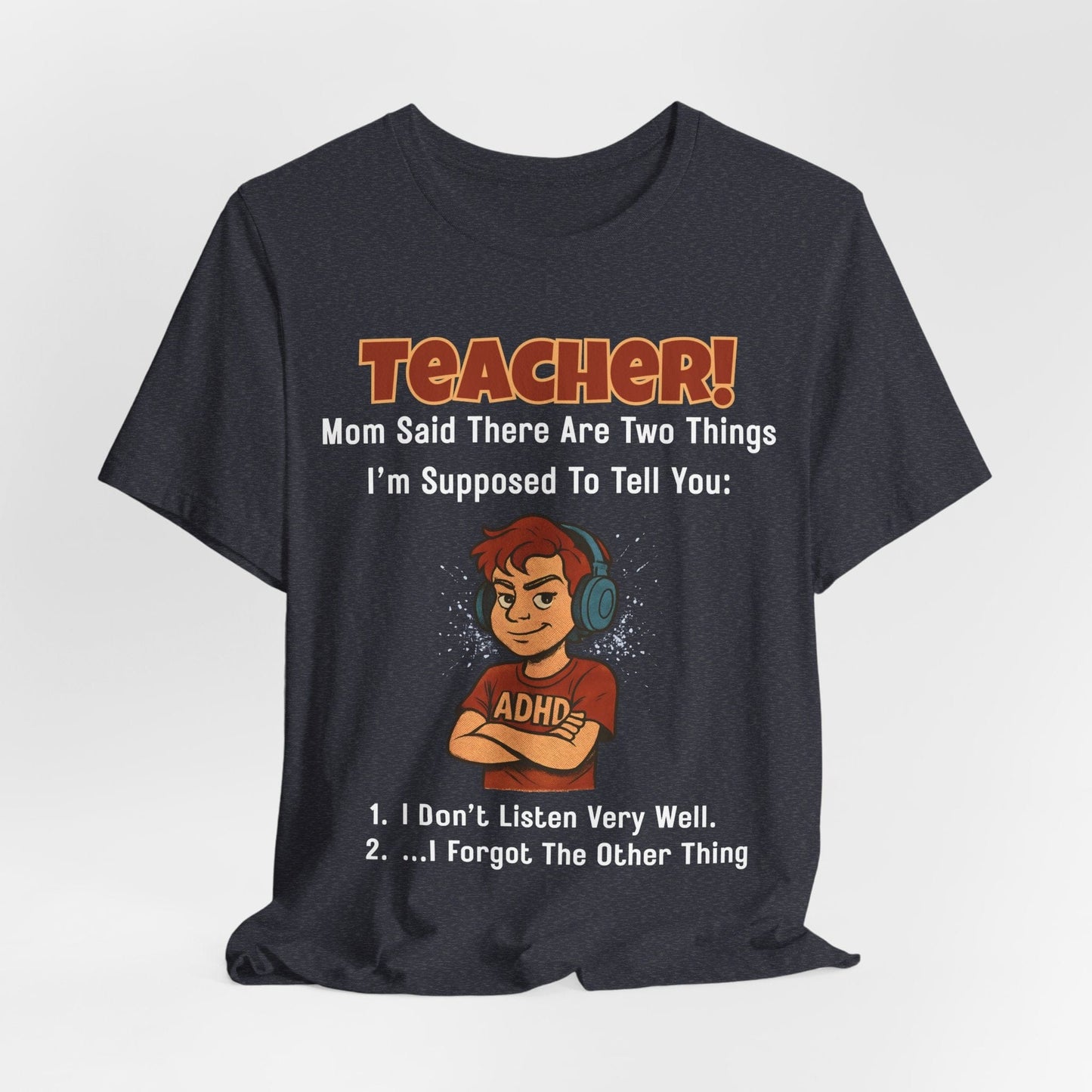 TEACHER, Mom Said There Are Two Things I Supposed to Tell You Boy | ADHD Tee