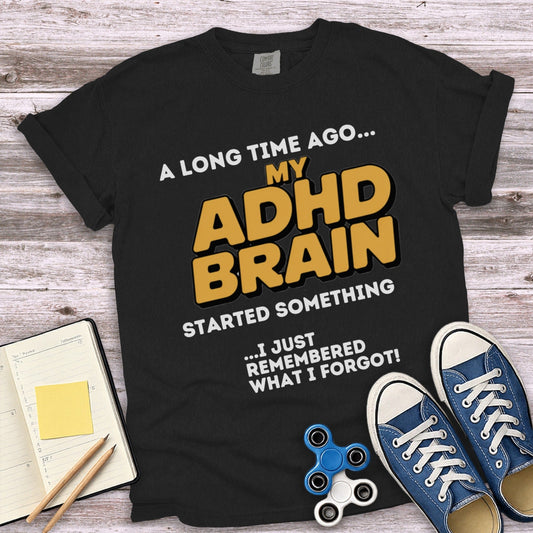 A Long Time Ago My ADHD Brain T-Shirt product