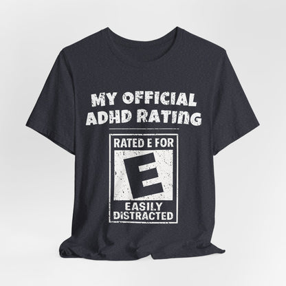 MY Official ADHD Rating RATED E FOR EASILY DISTRACTED T-Shirt